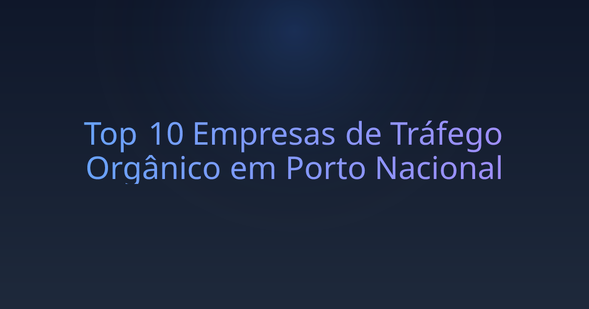 Top 10 Empresas de Tráfego Orgânico em Porto Nacional