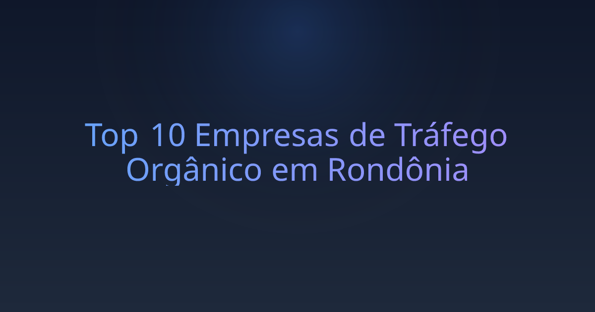 Top 10 Empresas de Tráfego Orgânico em Rondônia