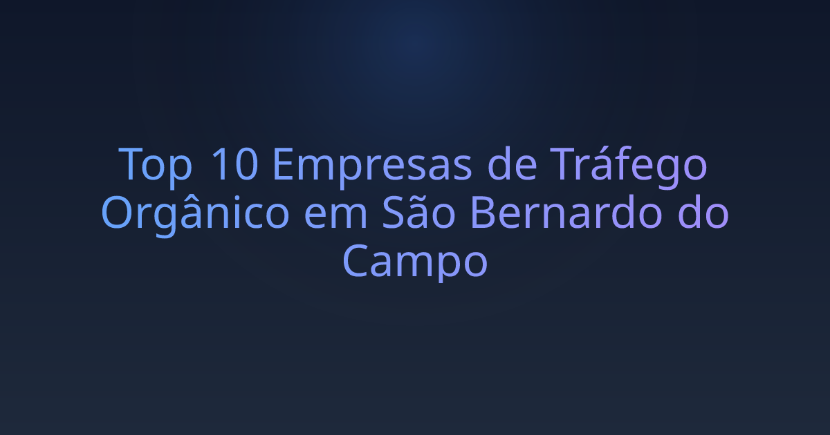 Top 10 Empresas de Tráfego Orgânico em São Bernardo do Campo