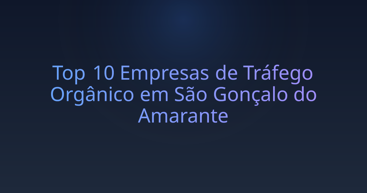 Top 10 Empresas de Tráfego Orgânico em São Gonçalo do Amarante