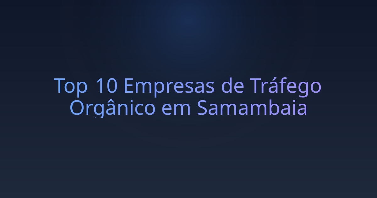 Top 10 Empresas de Tráfego Orgânico em Samambaia