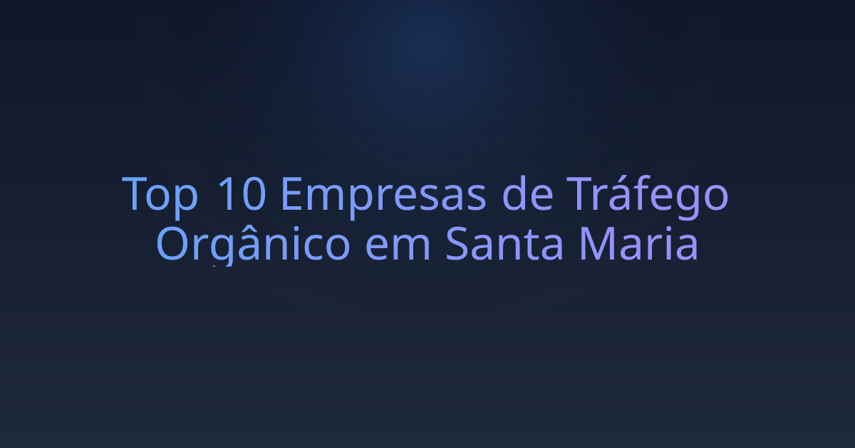 Top 10 Empresas de Tráfego Orgânico em Santa Maria