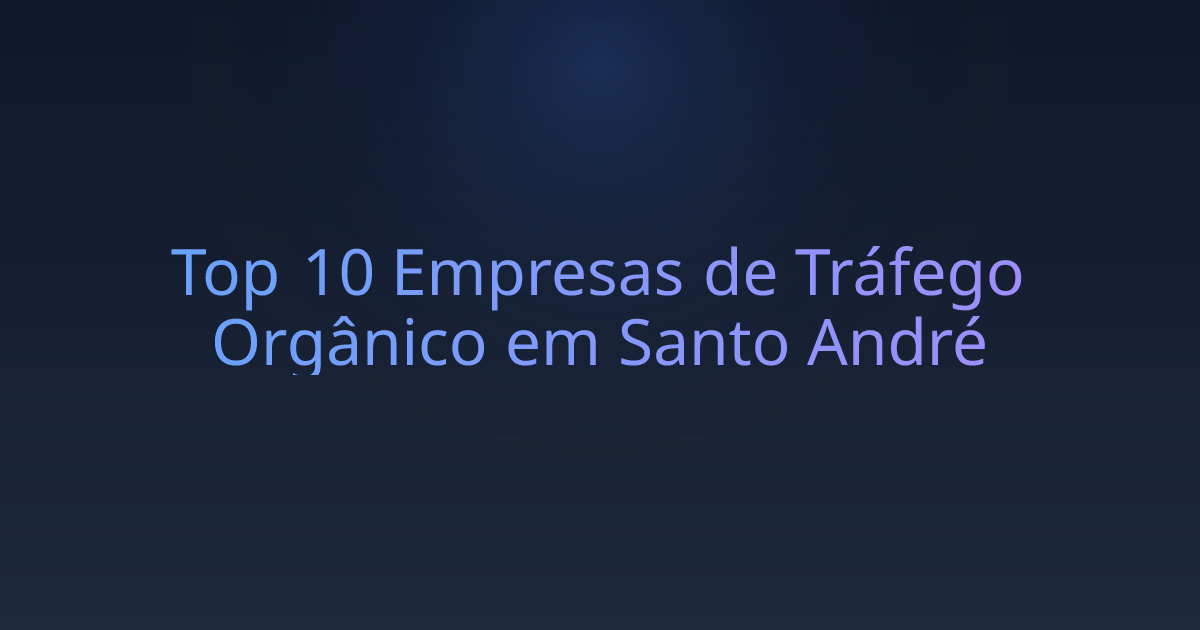 Top 10 Empresas de Tráfego Orgânico em Santo André
