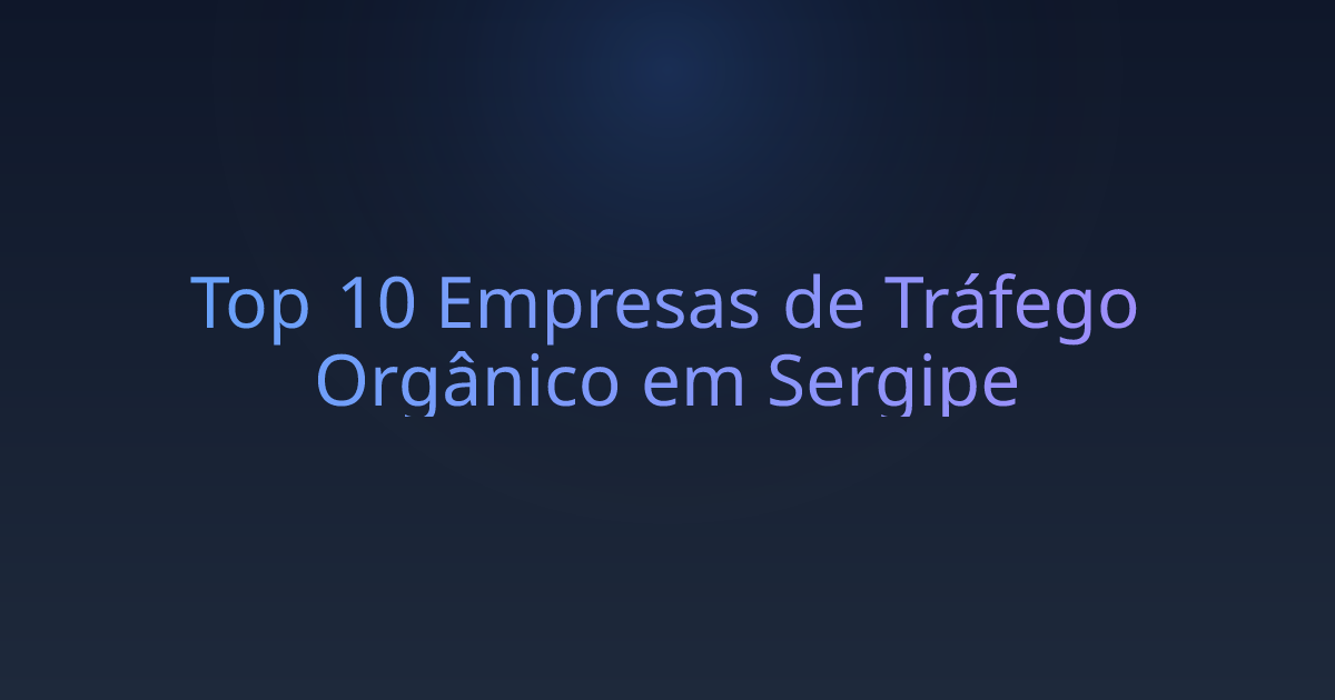 Top 10 Empresas de Tráfego Orgânico em Sergipe