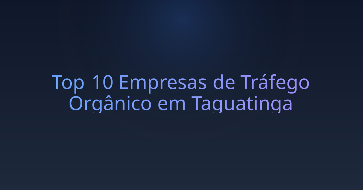 Top 10 Empresas de Tráfego Orgânico em Taguatinga