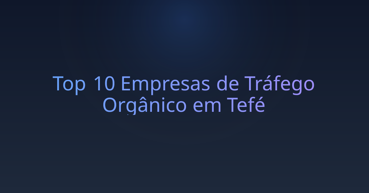 Top 10 Empresas de Tráfego Orgânico em Tefé