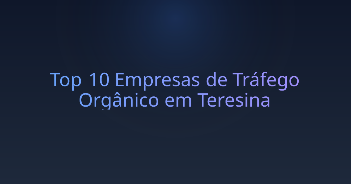 Top 10 Empresas de Tráfego Orgânico em Teresina