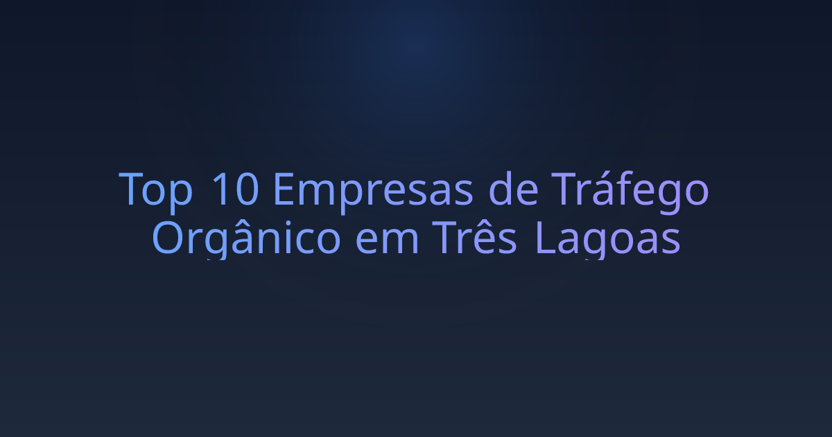 Top 10 Empresas de Tráfego Orgânico em Três Lagoas