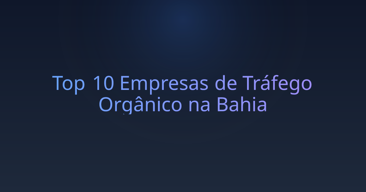 Top 10 Empresas de Tráfego Orgânico na Bahia