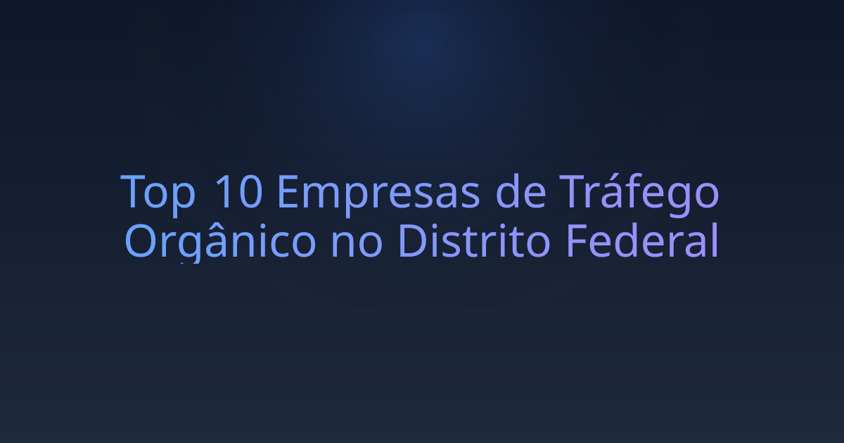 Top 10 Empresas de Tráfego Orgânico no Distrito Federal