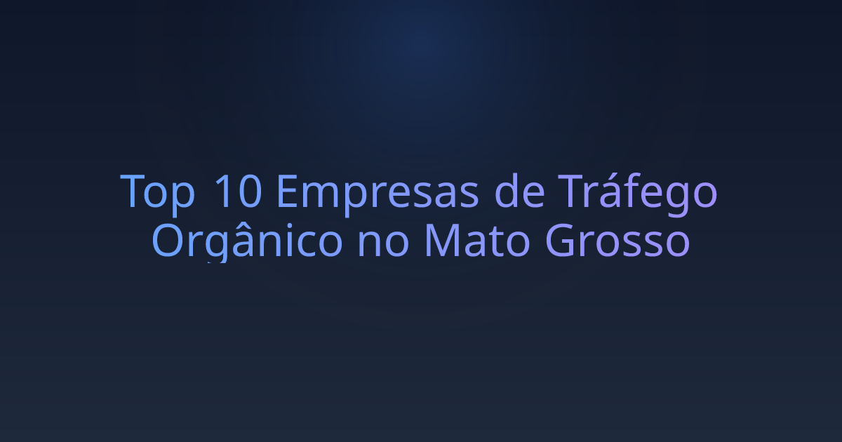 Top 10 Empresas de Tráfego Orgânico no Mato Grosso