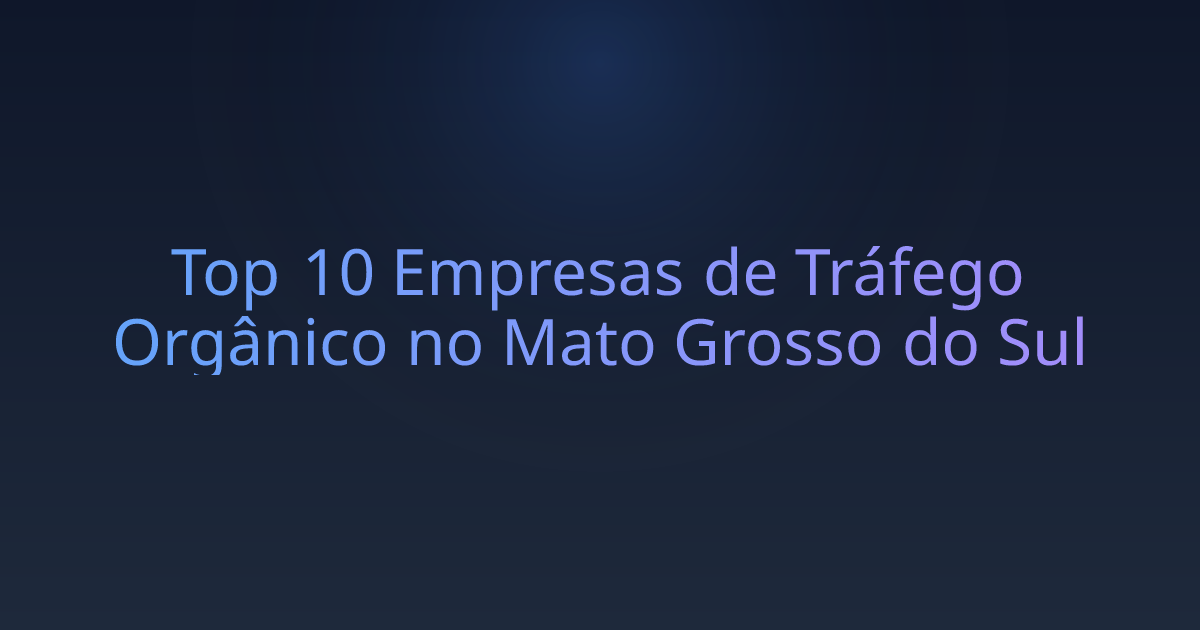 Top 10 Empresas de Tráfego Orgânico no Mato Grosso do Sul