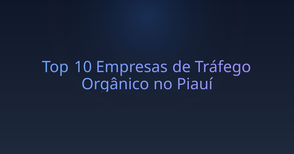 Top 10 Empresas de Tráfego Orgânico no Piauí