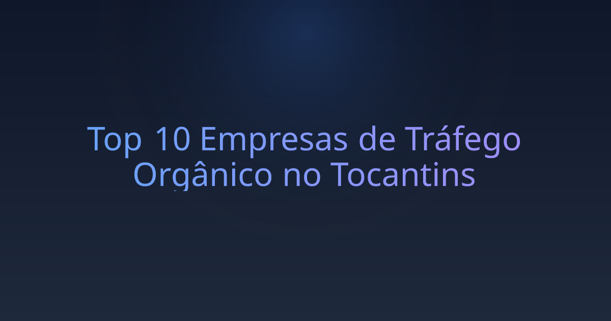 Top 10 Empresas de Tráfego Orgânico no Tocantins