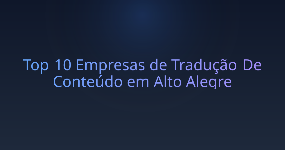 Top 10 Empresas de Tradução De Conteúdo em Alto Alegre