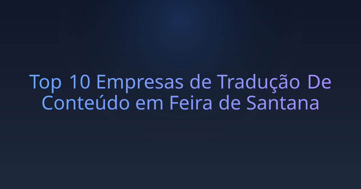 Top 10 Empresas de Tradução De Conteúdo em Feira de Santana