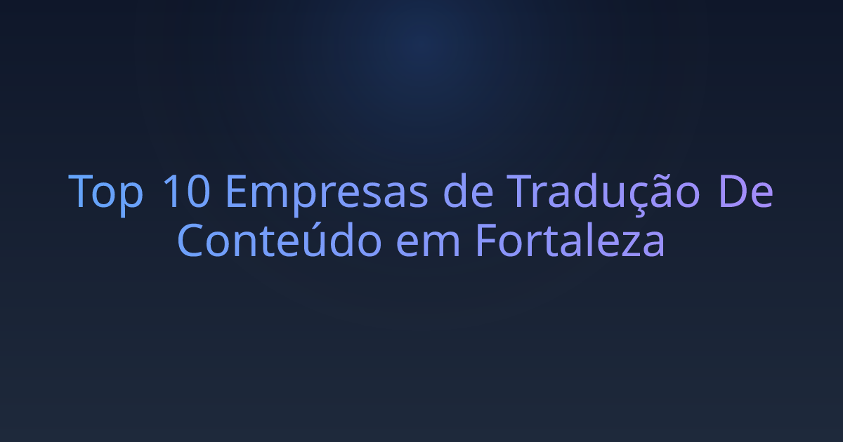 Top 10 Empresas de Tradução De Conteúdo em Fortaleza