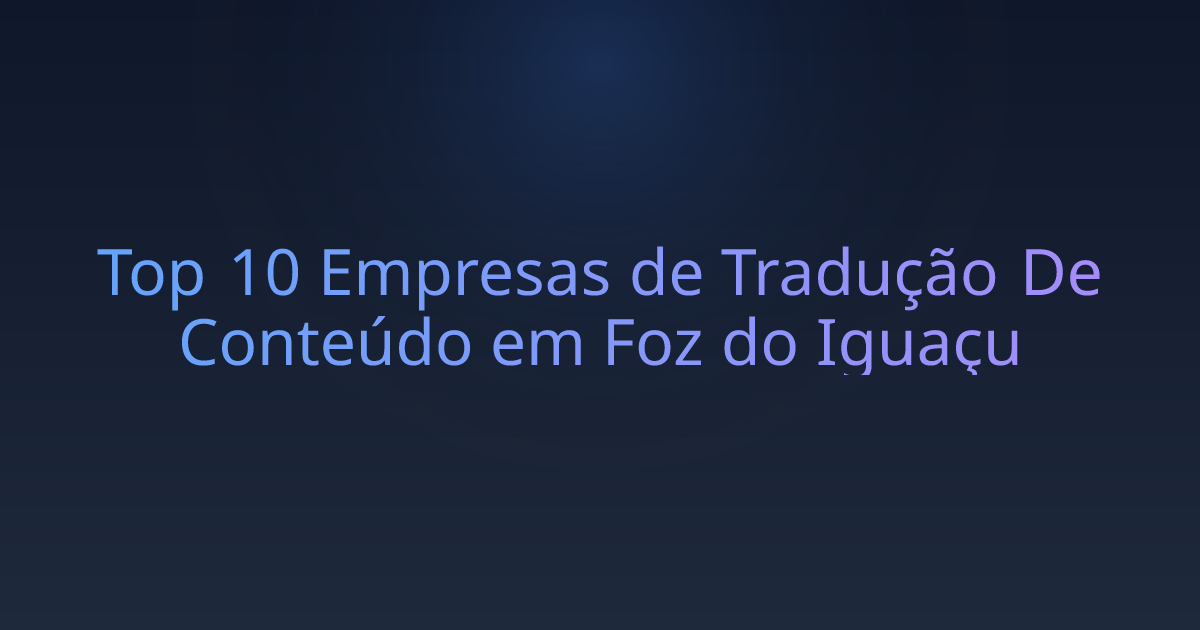Top 10 Empresas de Tradução De Conteúdo em Foz do Iguaçu