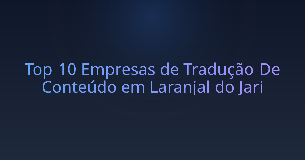 Top 10 Empresas de Tradução De Conteúdo em Laranjal do Jari