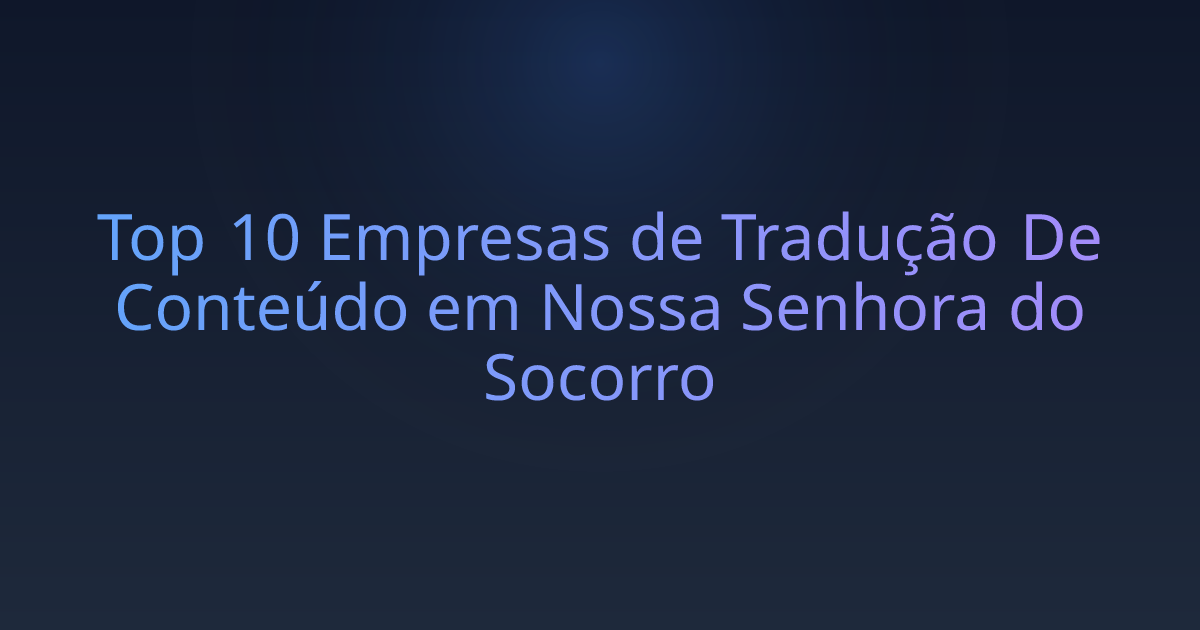 Top 10 Empresas de Tradução De Conteúdo em Nossa Senhora do Socorro