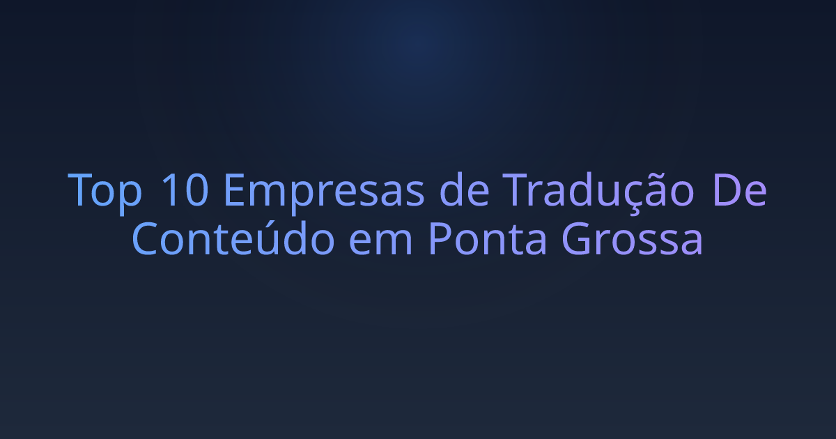 Top 10 Empresas de Tradução De Conteúdo em Ponta Grossa