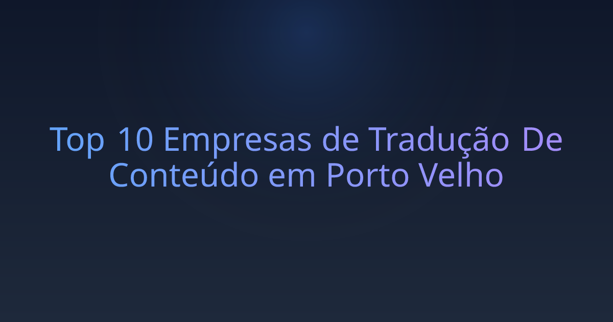 Top 10 Empresas de Tradução De Conteúdo em Porto Velho