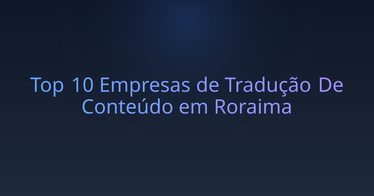 Top 10 Empresas de Tradução De Conteúdo em Roraima