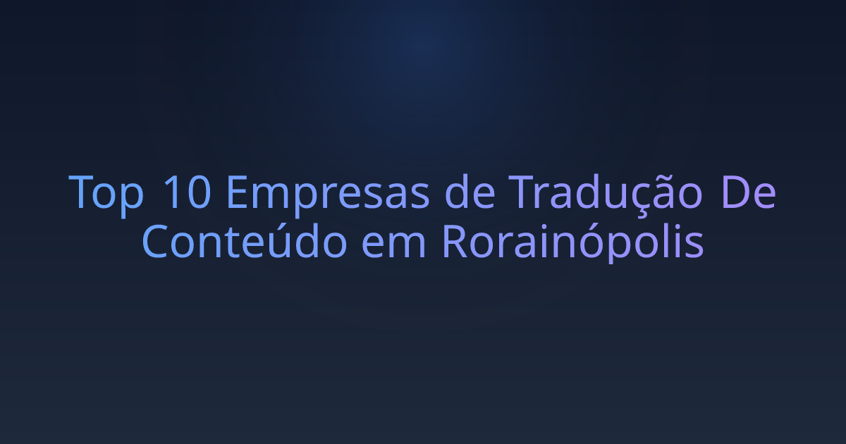 Top 10 Empresas de Tradução De Conteúdo em Rorainópolis