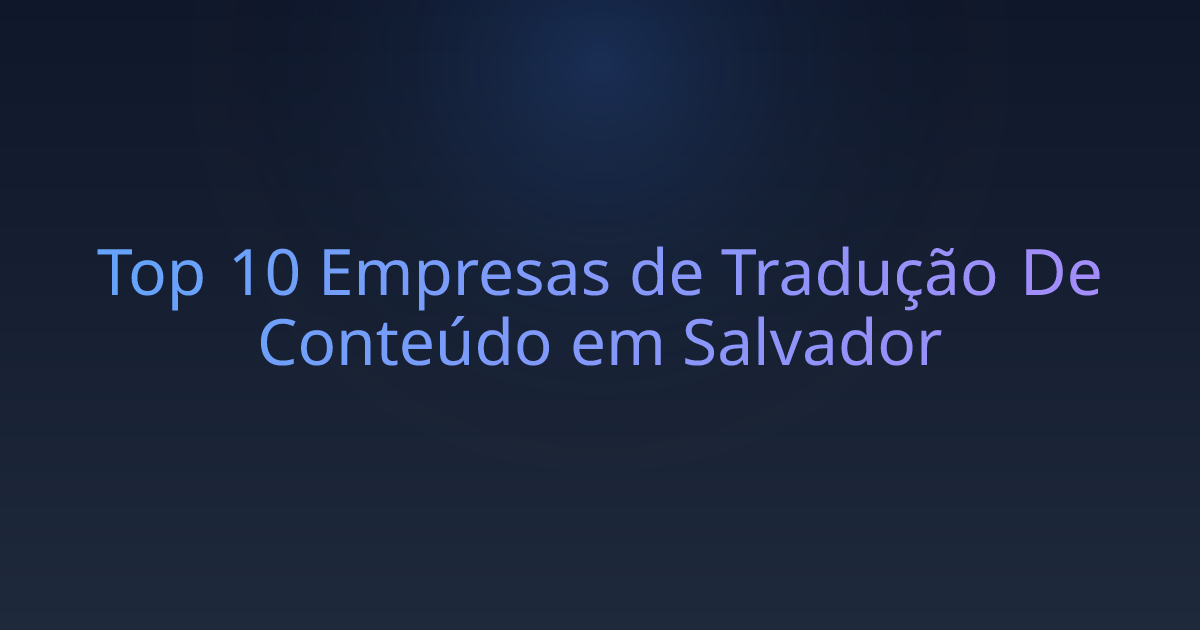 Top 10 Empresas de Tradução De Conteúdo em Salvador