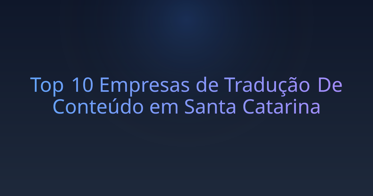 Top 10 Empresas de Tradução De Conteúdo em Santa Catarina