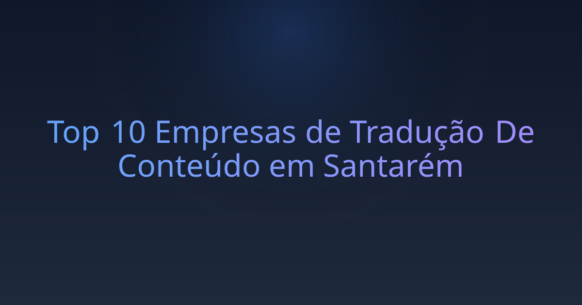 Top 10 Empresas de Tradução De Conteúdo em Santarém