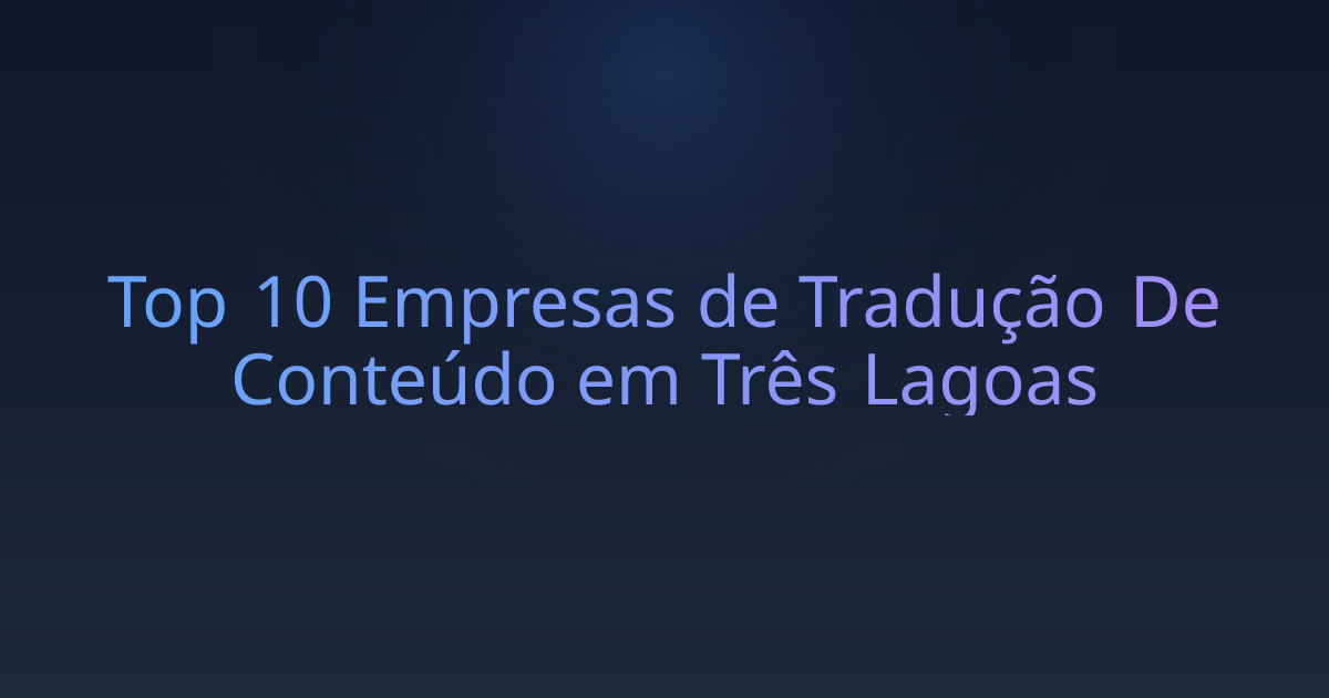 Top 10 Empresas de Tradução De Conteúdo em Três Lagoas