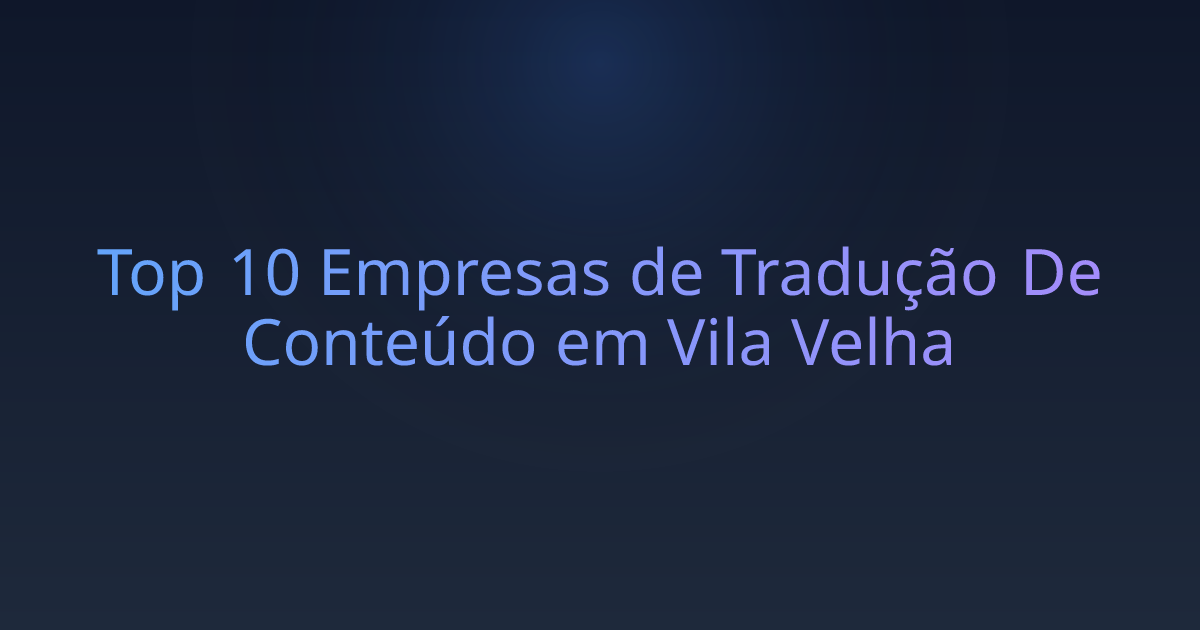 Top 10 Empresas de Tradução De Conteúdo em Vila Velha