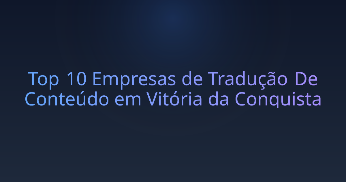 Top 10 Empresas de Tradução De Conteúdo em Vitória da Conquista
