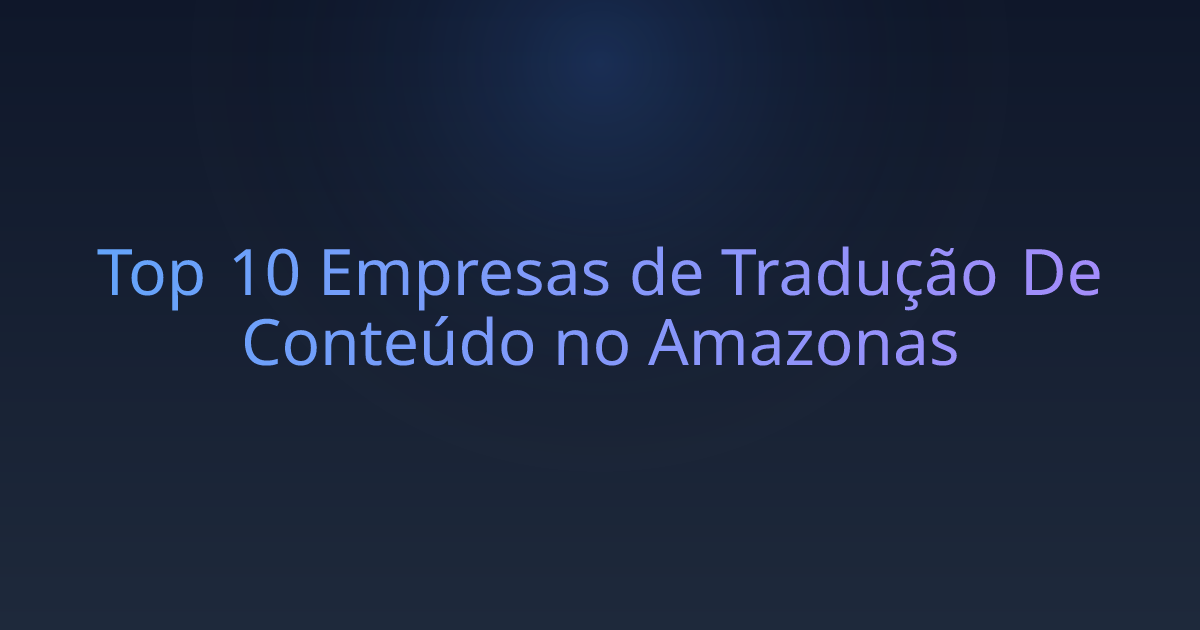 Top 10 Empresas de Tradução De Conteúdo no Amazonas
