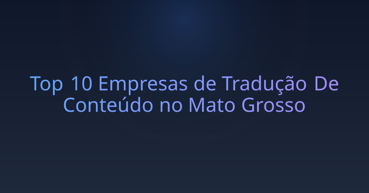 Top 10 Empresas de Tradução De Conteúdo no Mato Grosso