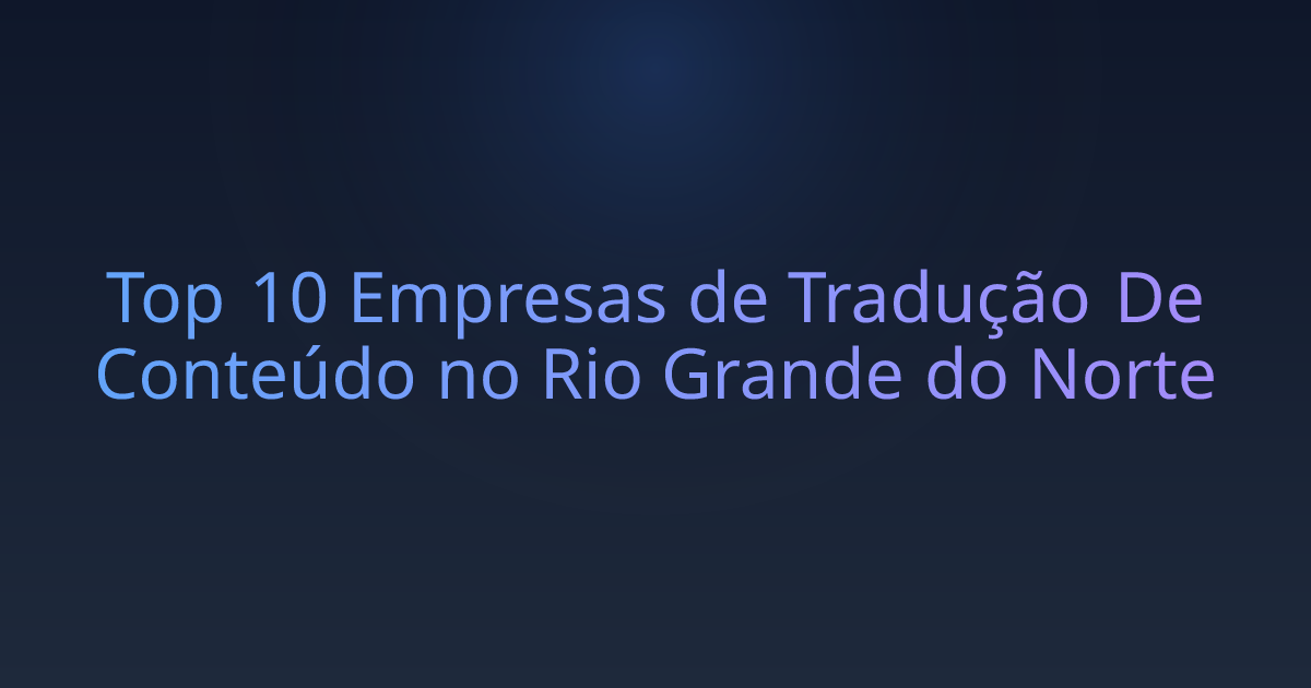 Top 10 Empresas de Tradução De Conteúdo no Rio Grande do Norte