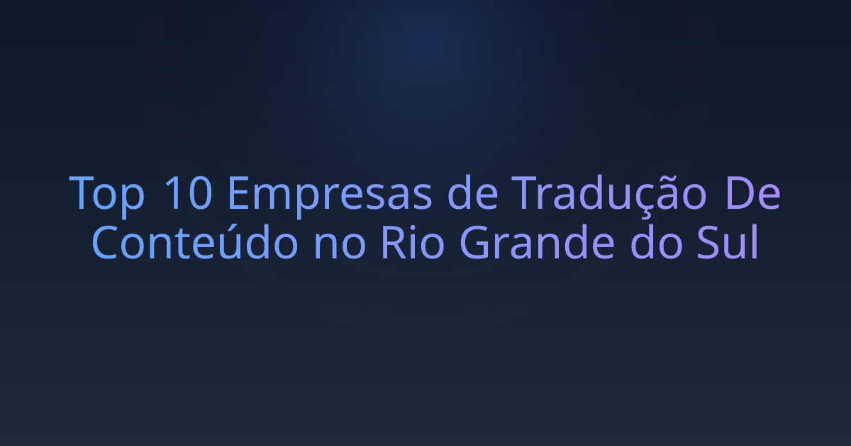 Top 10 Empresas de Tradução De Conteúdo no Rio Grande do Sul