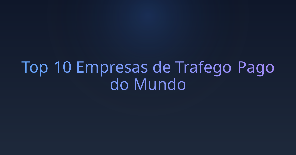 Top 10 Empresas de Trafego Pago do Mundo