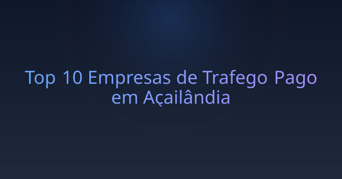 Top 10 Empresas de Trafego Pago em Açailândia