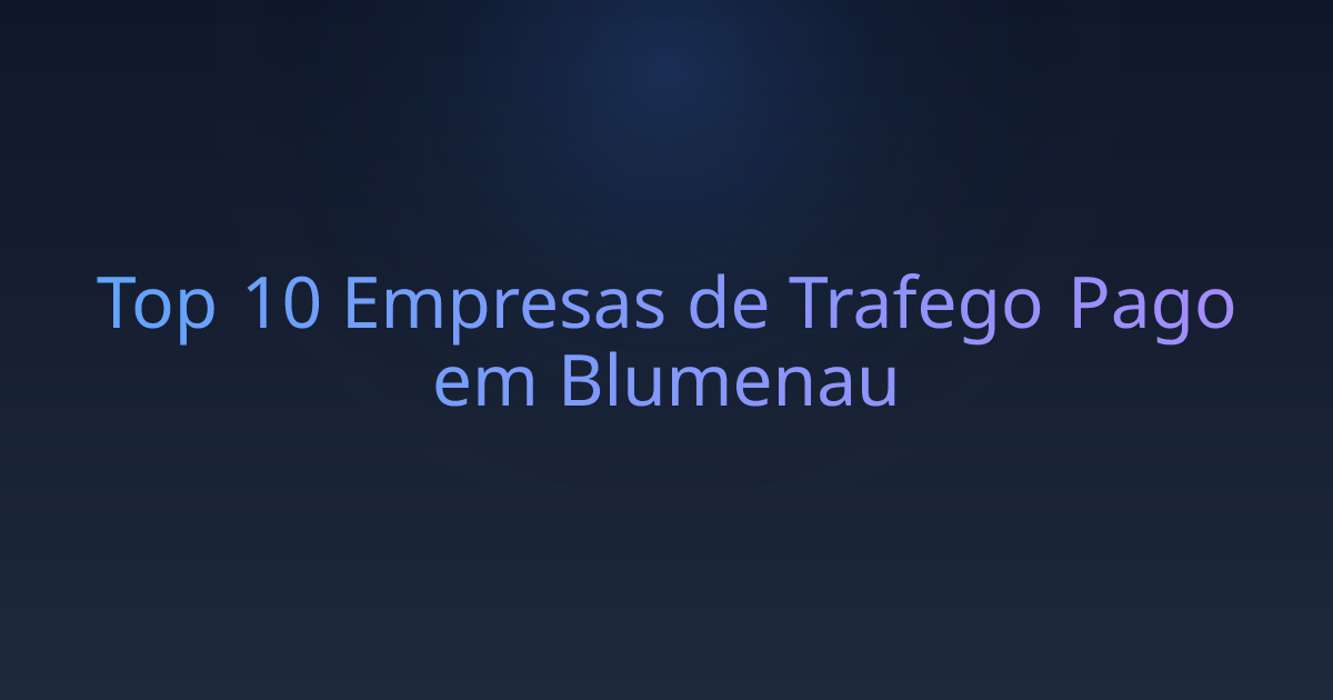 Top 10 Empresas de Trafego Pago em Blumenau