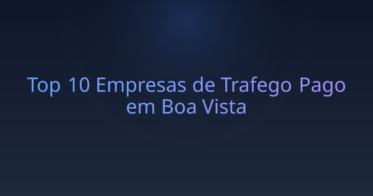 Top 10 Empresas de Trafego Pago em Boa Vista