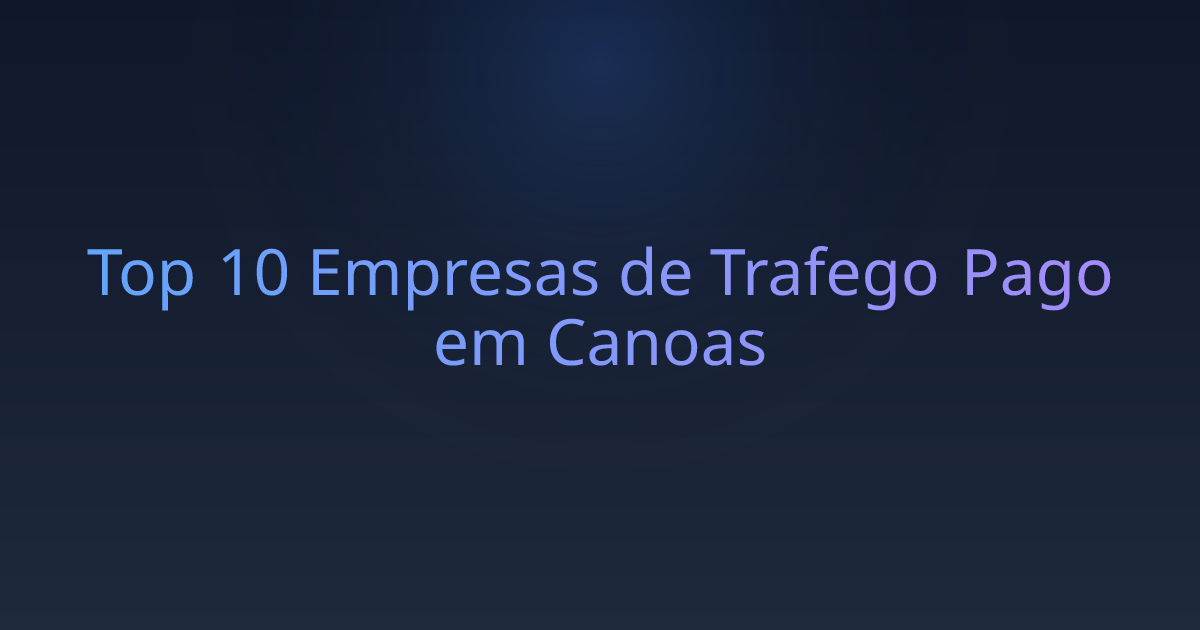 Top 10 Empresas de Trafego Pago em Canoas