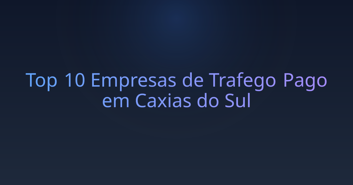 Top 10 Empresas de Trafego Pago em Caxias do Sul