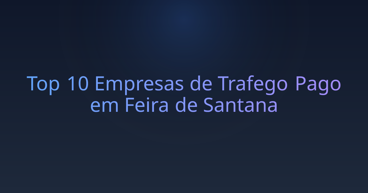 Top 10 Empresas de Trafego Pago em Feira de Santana