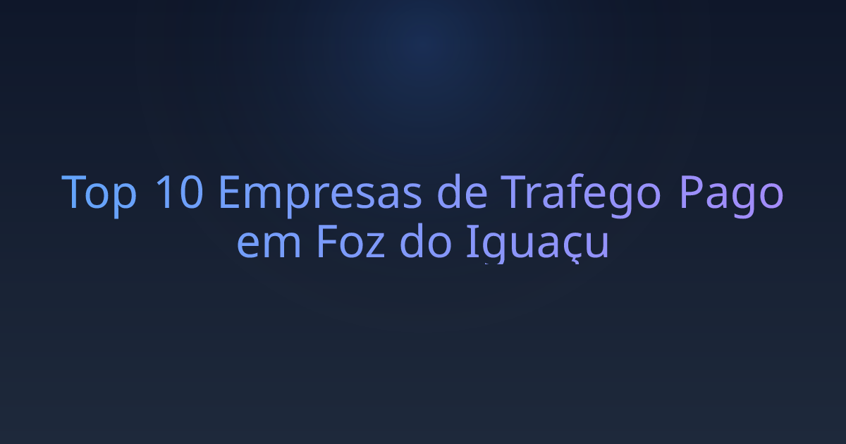 Top 10 Empresas de Trafego Pago em Foz do Iguaçu