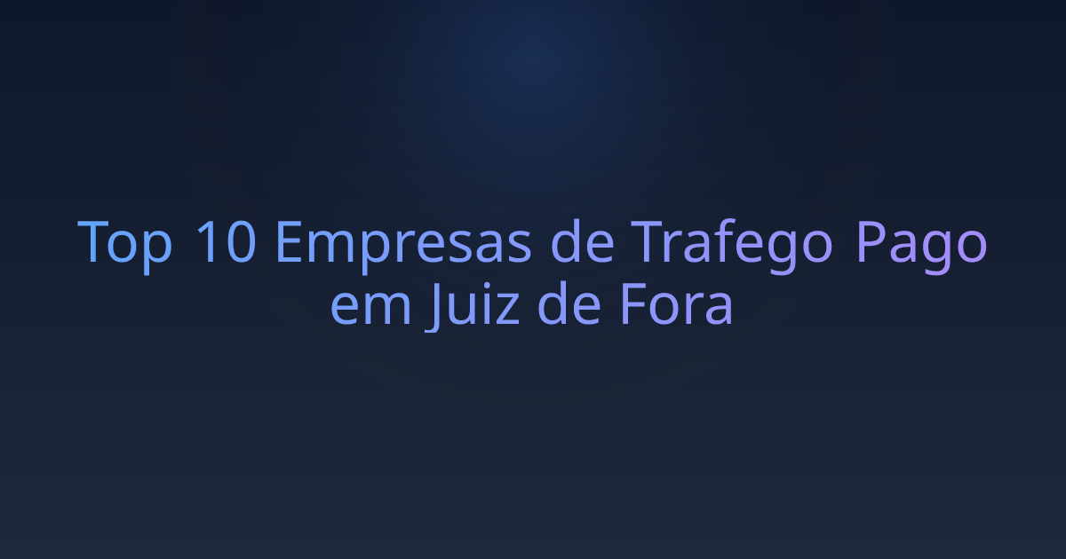 Top 10 Empresas de Trafego Pago em Juiz de Fora