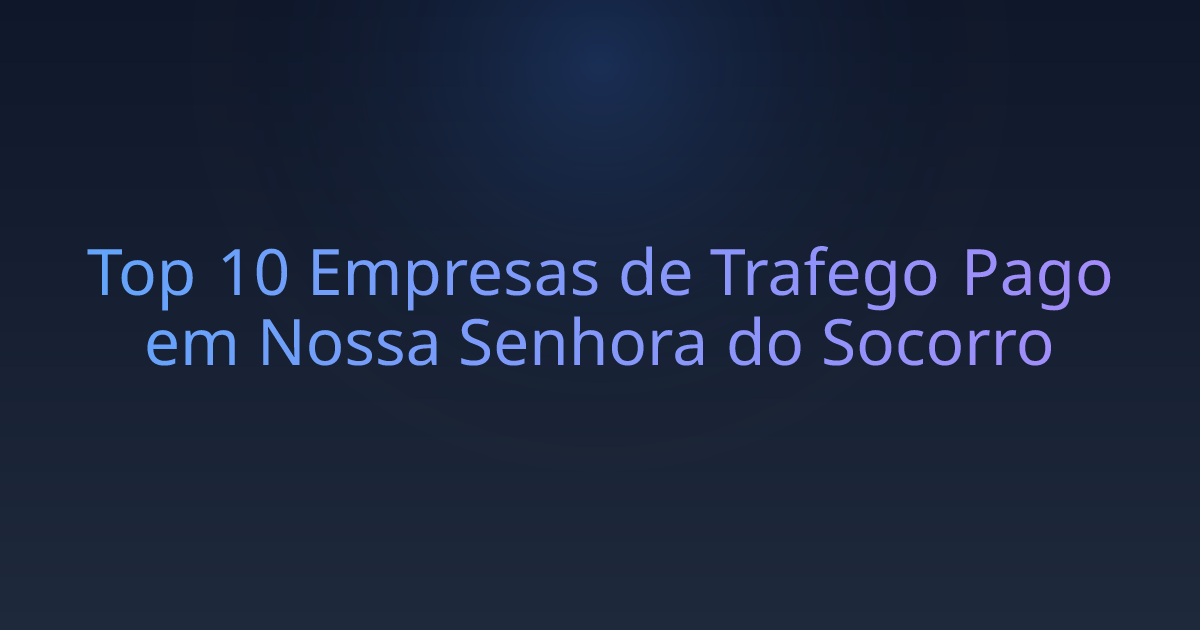 Top 10 Empresas de Trafego Pago em Nossa Senhora do Socorro