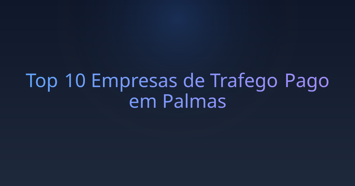 Top 10 Empresas de Trafego Pago em Palmas