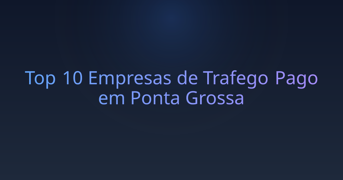 Top 10 Empresas de Trafego Pago em Ponta Grossa